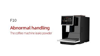 F10 The coffee machine leaks powder